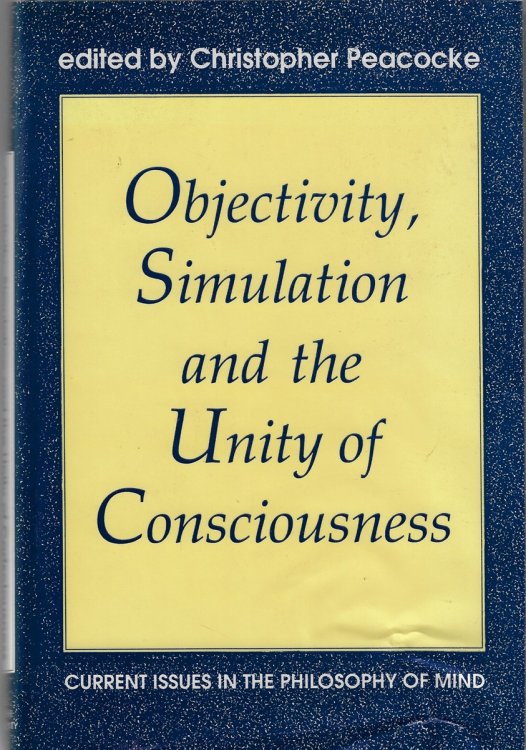 Objectivity, Simulation and the Unity of Consciousness Current Issues in the Philosophy of Mind: V. 83