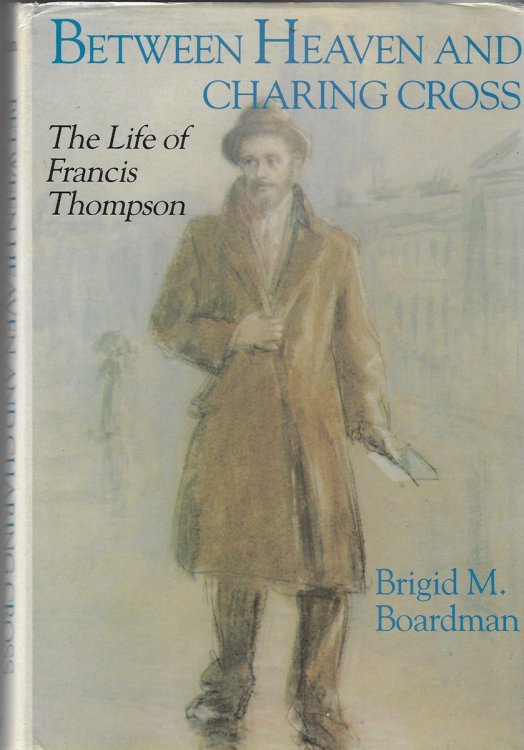 Between Heaven and Charing Cross The Life of Francis Thompson