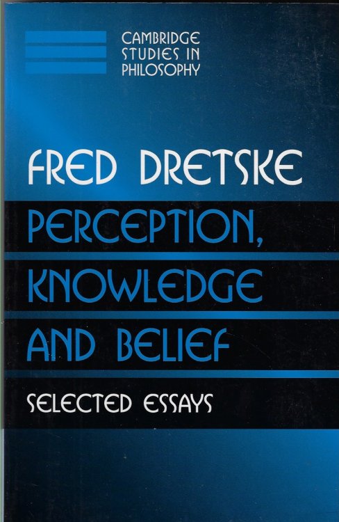 Perception, Knowledge and Belief Selected Essays