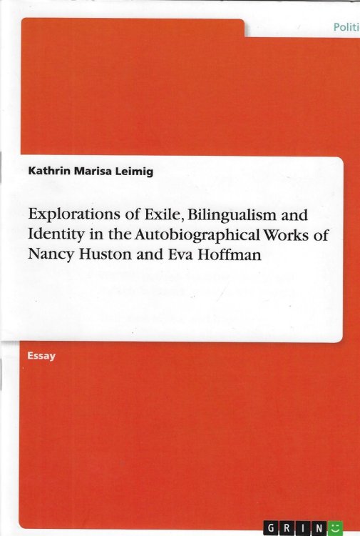 Explorations of Exile, Bilingualism and Identity in the Autobiographical Works of Nancy Huston and Eva Hoffman