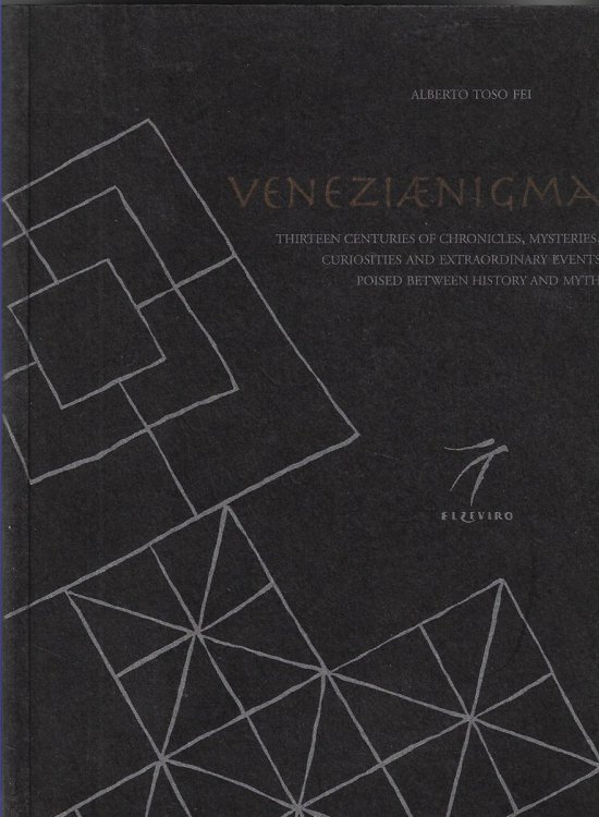 Veneziaenigma Thirteen Centuries of Chronicles, Mysteries, Curiosities and Extraordinary Events Poised between History and Myth