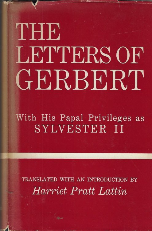 The Letters of Gerbert, with His Papal Privileges As Sylvester II Translated with an Introduction by Harriet Pratt Lattin