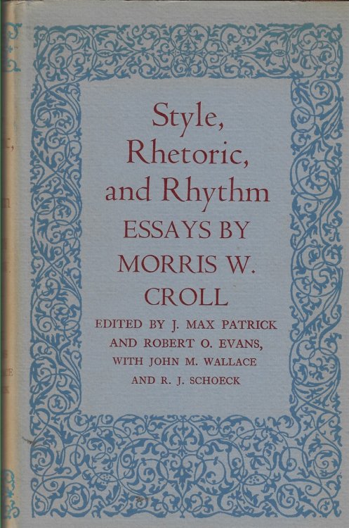 Style, Rhetoric, and Rhythm Essays by Morris W. Croll