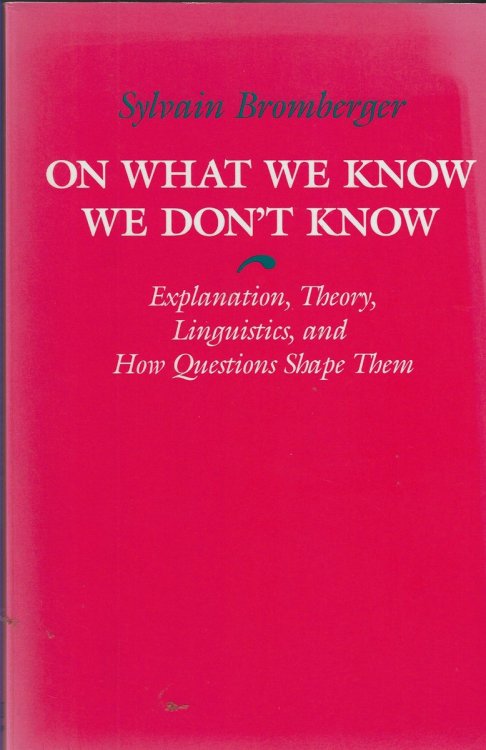 On What We Know We Dont Know Explanation, Theory, Linguistics, and How Questions Shape Them
