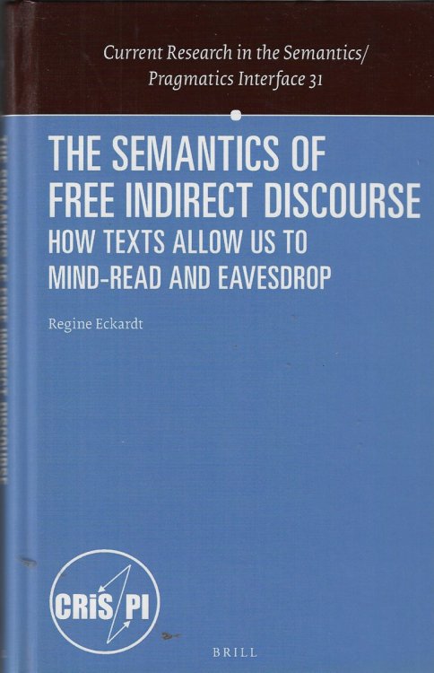 The Semantics of Free Indirect Discourse How Texts Allow Us to Mind-Read and Eavesdrop