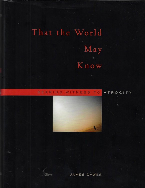 That the World May Know Bearing Witness to Atrocity