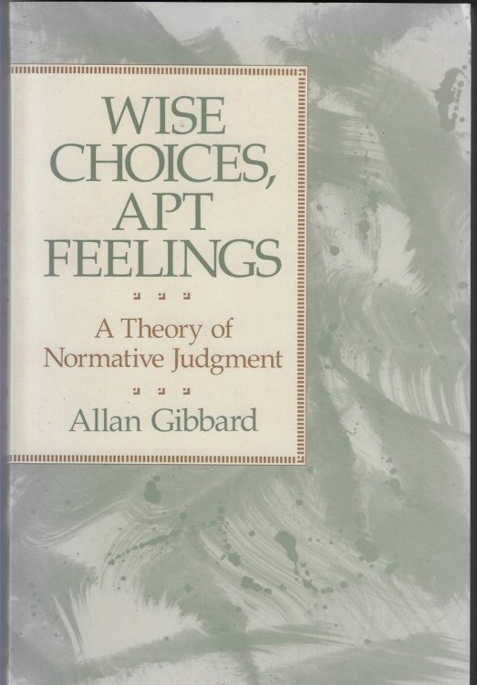 Wise Choices, Apt Feelings A Theory of Normative Judgment