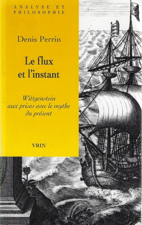 Le Flux Et L'Instant Wittgenstein Aux Prises Avec Le Mythe Du Present