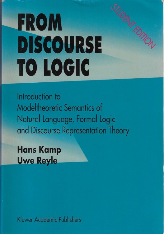 From Discourse to Logic Introduction to Modeltheoretic Semantics of Natural Language, Formal Logic and Discourse Representation Theory