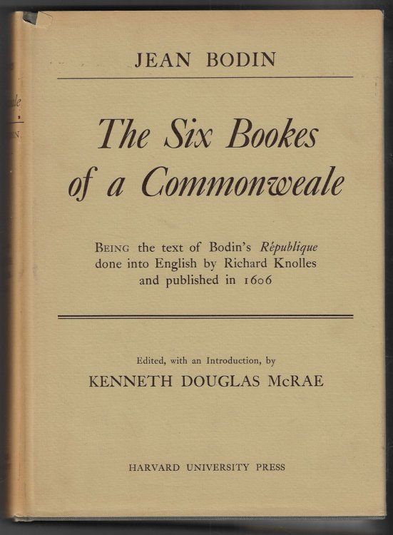 The Six Bookes of a Commonweale. A Facsimile Reprint of the English Translation of 1606, corrected and supplemented in the light of a new comparison with the French and Latin texts.