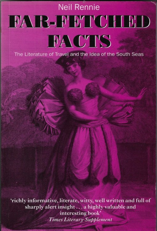 Far-Fetched Facts The Literature of Travel and the Idea of the South Seas