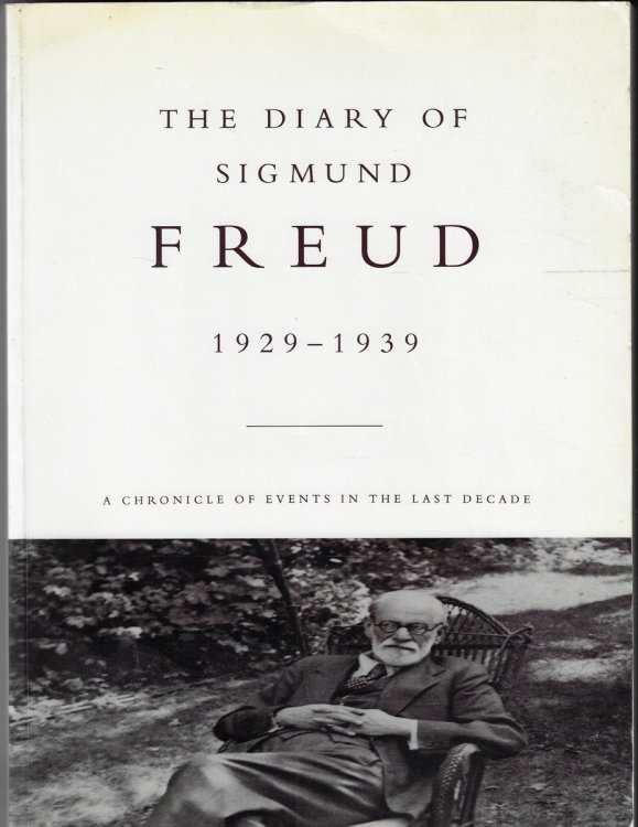 The Diary of Sigmund Freud 1929 - 1939 A Chronicle Of Events In The Last Decade