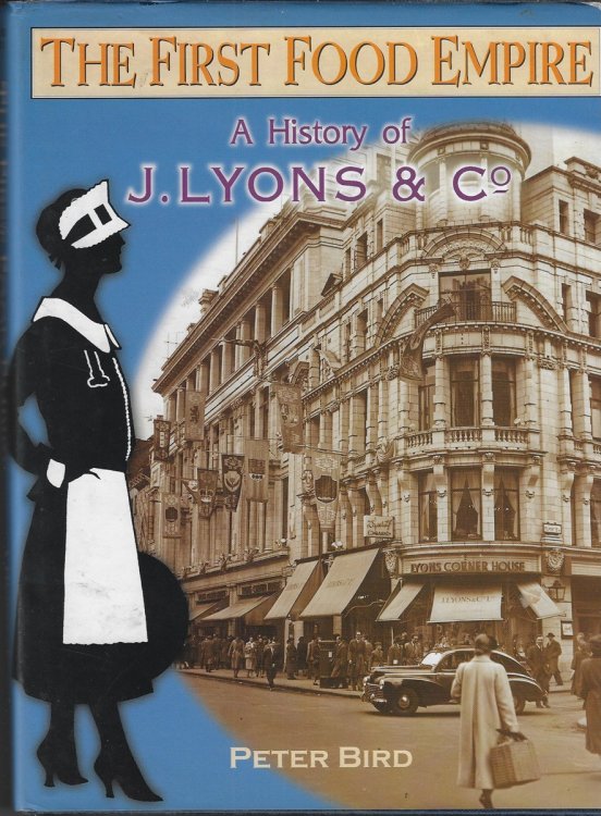 The First Food Empire A History of J Lyons and Co