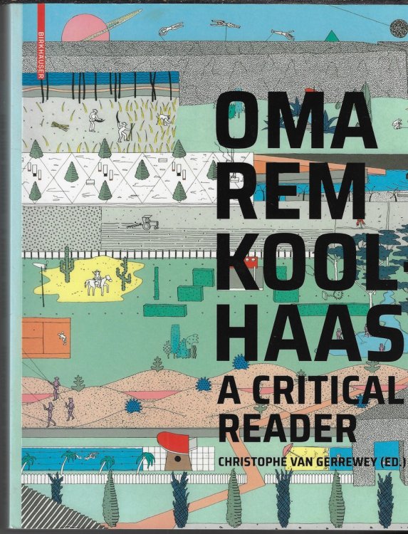 OMA/Rem Koolhaas A Critical Reader from 'Delirious New York' to 'S, M, L, XL'