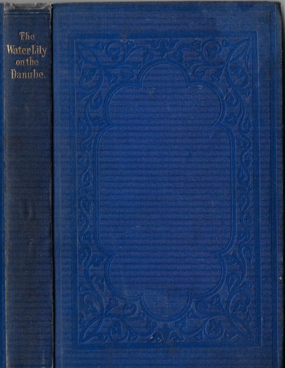The Water Lily on the Danube Being a Brief Account of the Perils of a Pair-Oar During a Voyage from Lambeth to Pesth