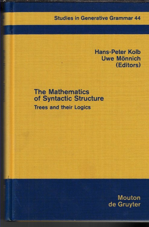 The Mathematics of Syntactic Structure Trees and Their Logics 44 (Studies in Generative Grammar [SGG], 44)