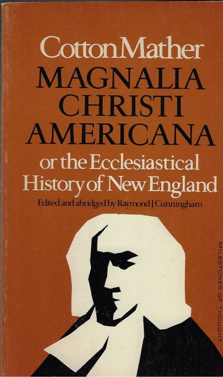 Magnalia Christie Americana or The Ecclesiastical History of New England