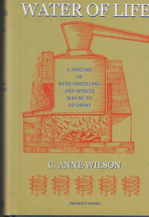 Water of Life A History of Wine-Distilling and Spirits from 500 BC to AD 2000
