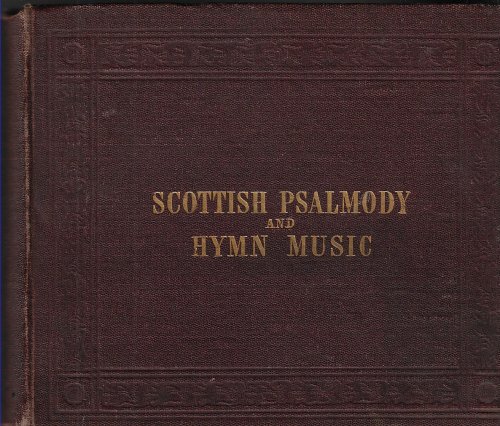 The Scottish Psalmody Being a Selection of Devotional Tunes in Four Vocal Parts