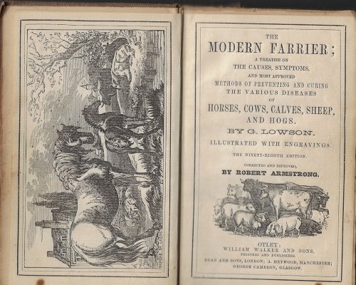 The Modern Farrier A Treatise on the Causes, Symptoms, and most Approved Methods of Preventing and Curing the Various Diseases of Horses, Cows, Calves, Sheep and Hogs