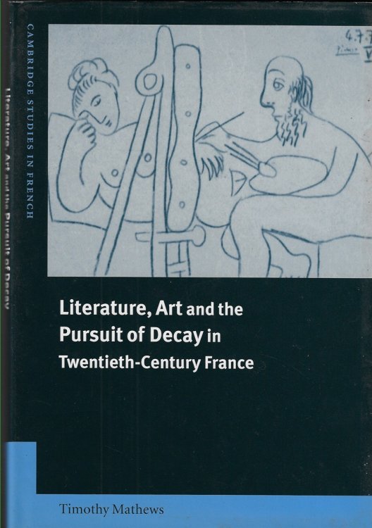 Literature, Art and the Pursuit of Decay in Twentieth-Century France