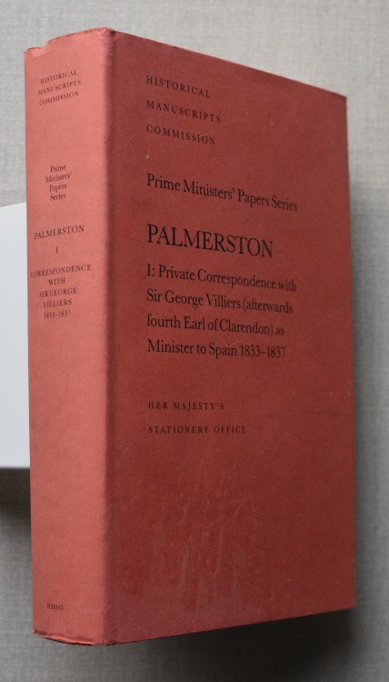 Palmerston: Private Correspondence with Sir George Villiers (Afterwards 4th Earl of Clarendon) as Minister to Spain, 1833-37 v. 1 (Prime Ministers' Papers)