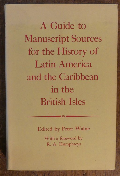 Guide to Manuscript Sources for the History of Latin America and the Caribbean in the British Isles