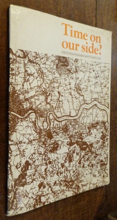 Time on Our Side A Survey of Archaeological Needs in Greater London