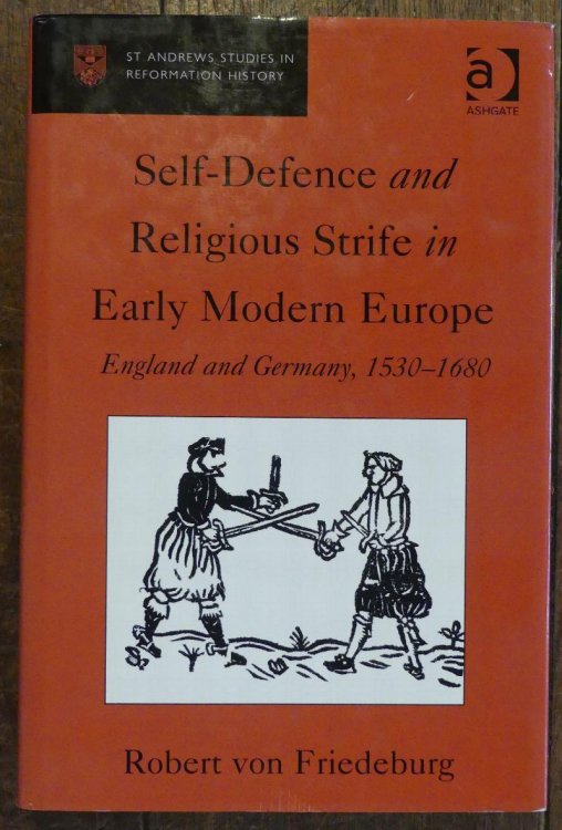 Self-Defence and Religious Strife in Early Modern Europe: England and Germany, 15301680: Reformation Theories of Legitimate Resistance (St Andrews Studies in Reformation History)
