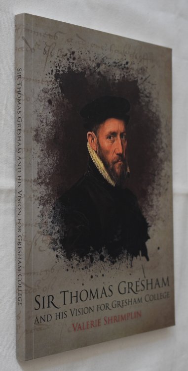 Sir Thomas Gresham and His Vision for Gresham College