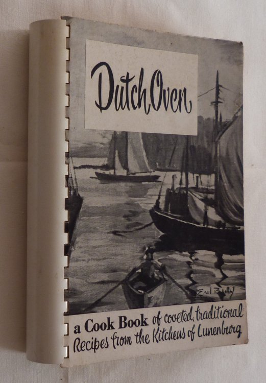 Dutch Oven A Cook Book of Coveted Traditional Recipies from the Kitchens of Lunenburg