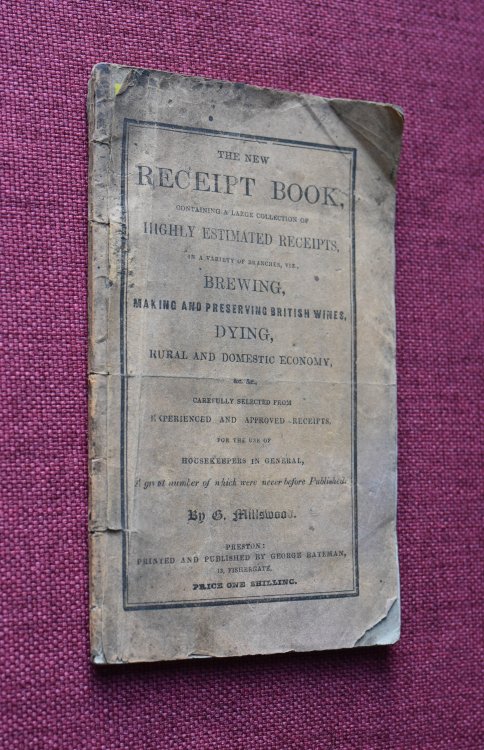 The New Receipt Book, containing a large collection of highly estimated receipts, in a variety of branches, viz., brewing, making and preserving British wines, dying, rural and domestic economy, &c. &c., carefully selected from experienced .