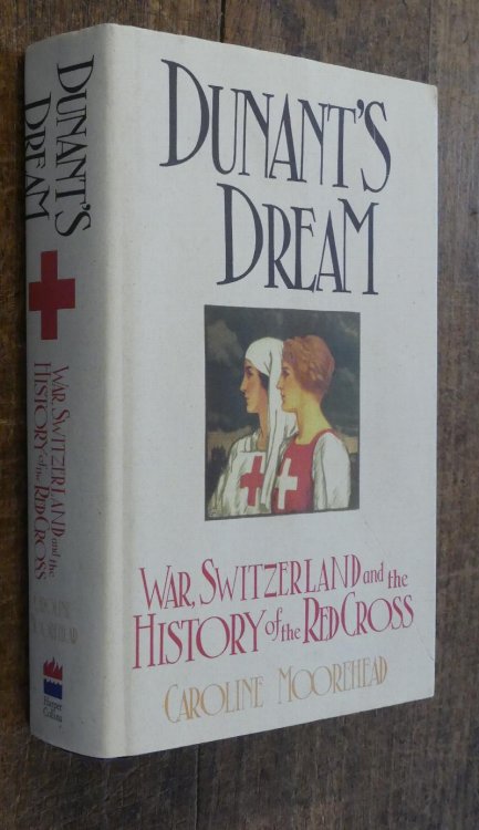 Dunants Dream: War, Switzerland and The History of the Red Cross