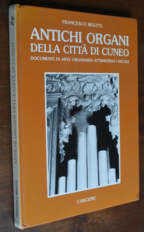 Antichi Organi Della Citta Di Cuneo Documenti Di Arte Organaria Attraverso I Secoli