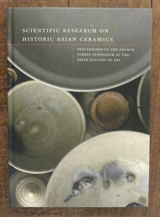 Scientific Research on Historic Asian Ceramics. Proceedings of the Fourth Forbes Symposium at the Freer Gallery of Art