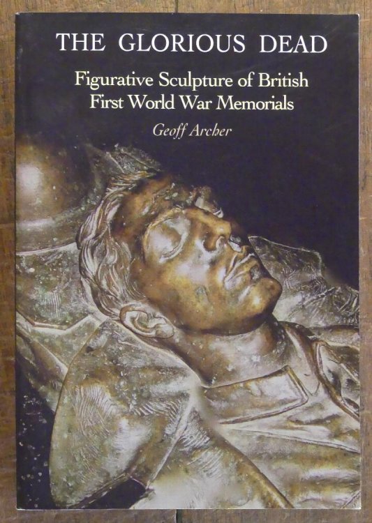 The Glorious Dead Figurative Sculpture of British First World War Memorials