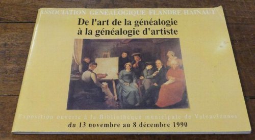 De L'art De La Genealogie a La Genealogie D'artiste: Exposition Ouverte a La Bibliotheque Municipale De Valenciennes, Du 13 Novembre Au 8 Decembre 1990