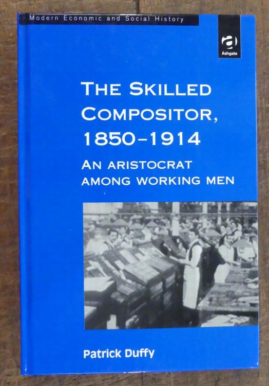 The Skilled Compositor, 1850-1914 An Aristocrat Among Working Men (Modern Economic and Social History Series)