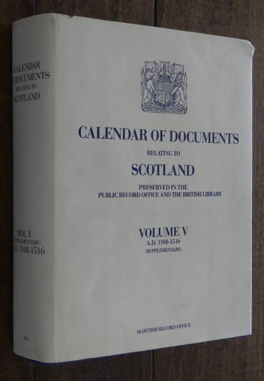 Calendar of Documents Relating to Scotland Preserved in the Public Record Office and the British Library. Volume V (suppementary) A.D. 1108 -1516