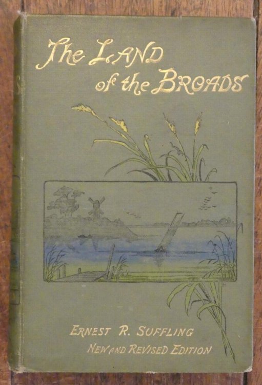 The Land of the Broads A Practical and Illustrated Guide to the Broads of Norfolk and Suffolk. New and Revised Edition