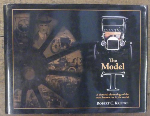 The Model T A Pictorial Chronology of the Most Famous Car in the World