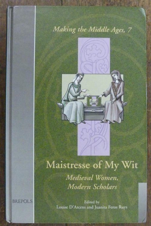 Mistresse of My Wit Medieval Women, Modern Scholars