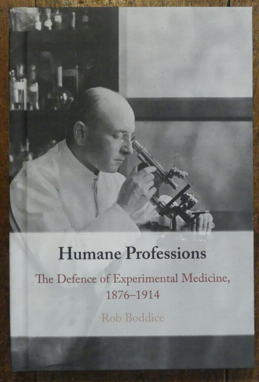 Humane Professions The Defence of Experimental Medicine, 1876-1914