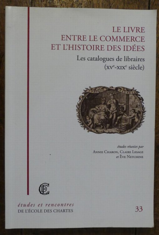Le Livre Entre Le Commerce Et L'Histoire Des Idees Les Catalogues De Libraires (XVc-XIXc Siecle)