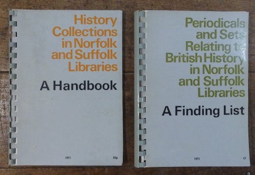 History Collections in Norfolk and Suffolk Libraries A Handbook AND Periodicals and Sets Relating to British History in Norfolk and Suffolk Libraries A Finding List