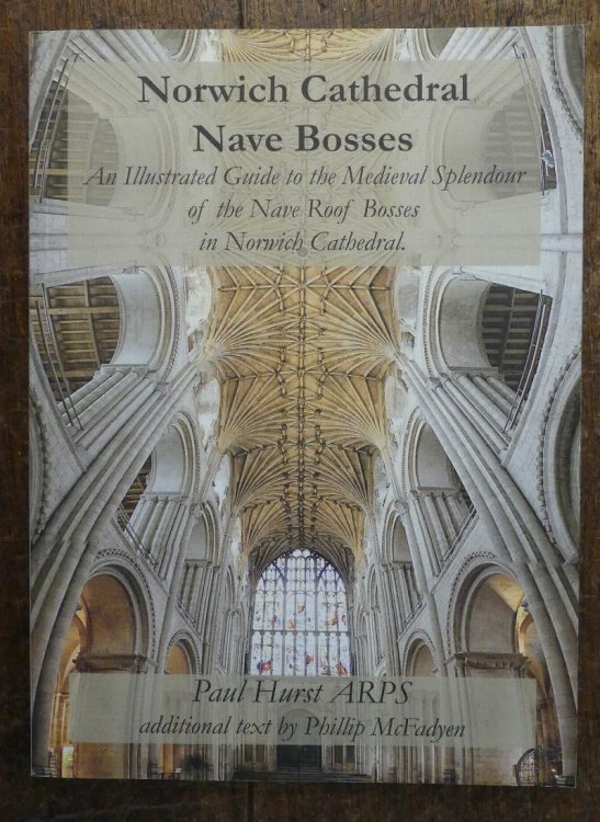 Norwich Cathedral Nave Bosses. An Illustrated Guide to the Medieval Splendour of the Nave Roof Bosses in Norwich Cathedral.