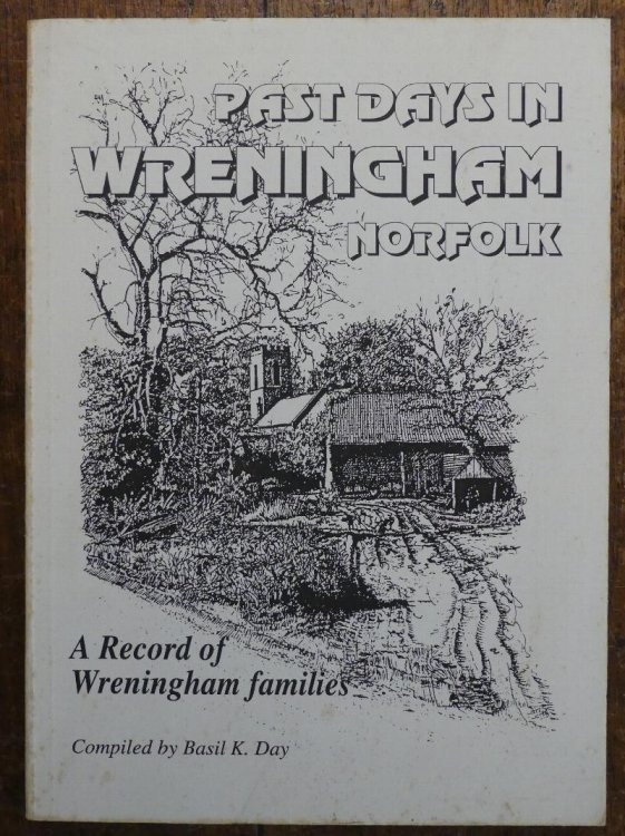 Past Days in Wreningham Noprfolk. A Record of Wreningham Families