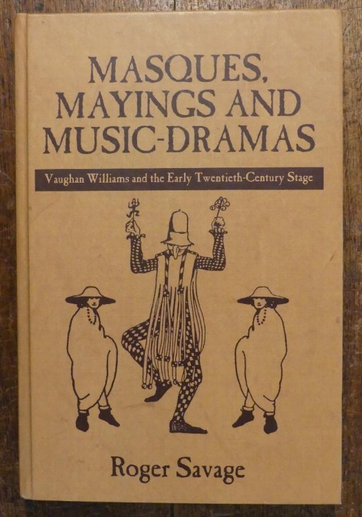 Masques Mayings and Music Dramas. Vaughan Williams and the Early Twentieth Century Stage.