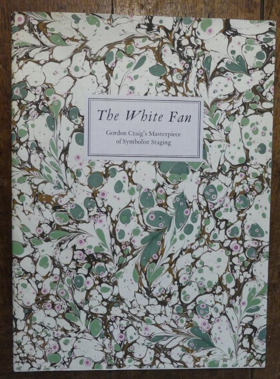 The White Fan Gordon Craig's Neglected Masterpiece of Symbolist Staging