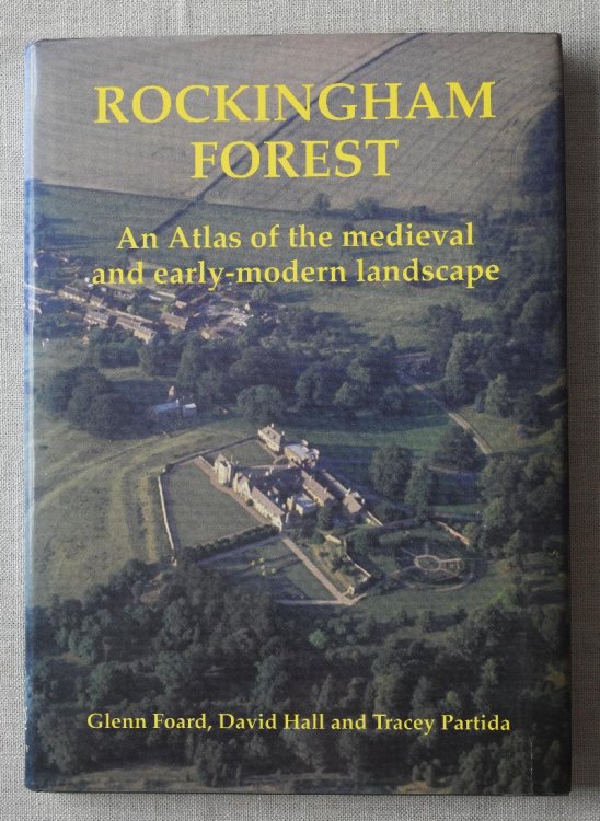 Rockingham Forest An Atlas of the Medieval and Early-Modern Landscape Northamptonshire Record Society Volume Xliv